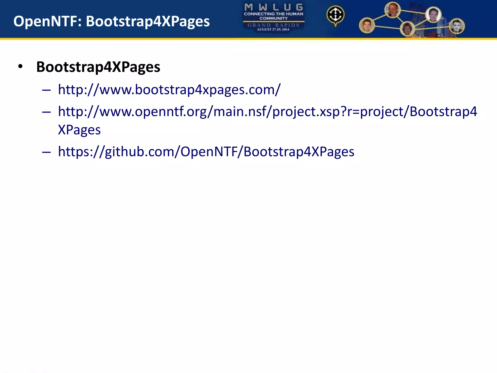 OpenNTF: Bootstrap4XPages
• Bootstrap4XPages
– http://www.bootstrap4xpages.com/
– http://www.openntf.org/main.nsf/project.xsp?r=project/Bootstrap4
XPages
– https://github.com/OpenNTF/Bootstrap4XPages
 