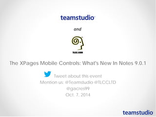 The XPages Mobile Controls: What's New In Notes 9.0.1
Tweet about this event
Mention us: @Teamstudio @TLCCLTD
@gacres99
Oct. 7, 2014
 