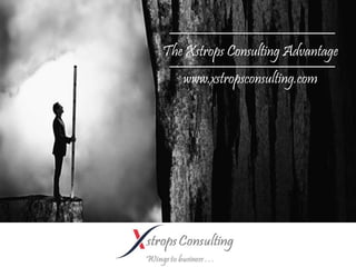 The Xstrops Consulting Advantage
www.xstropsconsulting.com
 