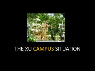 THE XU CAMPUS SITUATION  