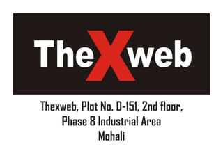 Thexweb, Plot No. D-151, 2nd floor,
Phase 8 Industrial Area
Mohali
 