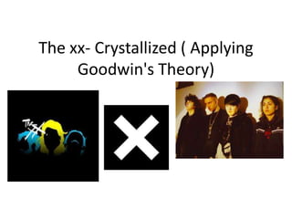 The xx- Crystallized ( Applying Goodwin's Theory) 