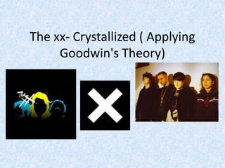 The xx- Crystallized ( Applying Goodwin's Theory) 