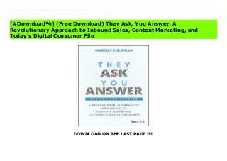 DOWNLOAD ON THE LAST PAGE !!!!
^PDF^ They Ask, You Answer: A Revolutionary Approach to Inbound Sales, Content Marketing, and Today's Digital Consumer Ebook The revolutionary guide that challenged businesses around the world to stop selling to their buyers and start answering their questions to get results; revised and updated to address new technology, trends, the continuous evolution of the digital consumer, and much moreIn today's digital age, the traditional sales funnel--marketing at the top, sales in the middle, customer service at the bottom--is no longer effective. To be successful, businesses must obsess over the questions, concerns, and problems their buyers have, and address them as honestly and as thoroughly as possible. Every day, buyers turn to search engines to ask billions of questions. Having the answers they need can attract thousands of potential buyers to your company--but only if your content strategy puts your answers at the top of those search results. It's a simple and powerful equation that produces growth and success: They Ask, You Answer.Using these principles, author Marcus Sheridan led his struggling pool company from the bleak depths of the housing crash of 2008 to become one of the largest pool installers in the United States. Discover how his proven strategy can work for your business and master the principles of inbound and content marketing that have empowered thousands of companies to achieve exceptional growth.They Ask, You Answer is a straightforward guide filled with practical tactics and insights for transforming your marketing strategy. This new edition has been fully revised and updated to reflect the evolution of content marketing and the increasing demands of today's internet-savvy buyers. New chapters explore the impact of technology, conversational marketing, the essential elements every business website should possess, the rise of video, and new stories from companies that have achieved remarkable results with They Ask, You Answer.Upon reading this book,
you will know:How to build trust with buyers through content and video. How to turn your web presence into a magnet for qualified buyers. What works and what doesn't through new case studies, featuring real-world results from companies that have embraced these principles. Why you need to think of your business as a media company, instead of relying on more traditional (and ineffective) ways of advertising and marketing. How to achieve buy-in at your company and truly embrace a culture of content and video. How to transform your current customer base into loyal brand advocates for your company. They Ask, You Answer is a must-have resource for companies that want a fresh approach to marketing and sales that is proven to generate more traffic, leads, and sales.
[#Download%] (Free Download) They Ask, You Answer: A
Revolutionary Approach to Inbound Sales, Content Marketing, and
Today's Digital Consumer File
 