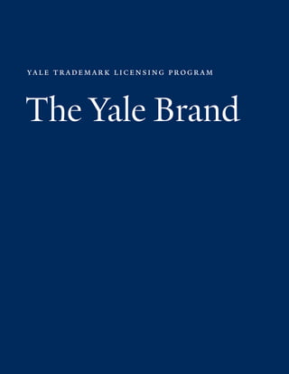 yal e trademark licensing program



The Yale Brand




                  licensing.yale.edu
 