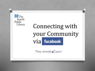 Connecting with
your Community
via
They already you!
 