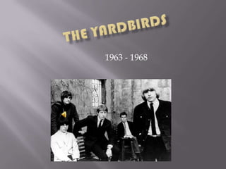 TheYardbirds  1963 - 1968 