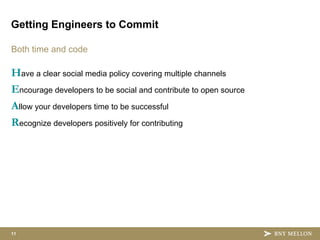 11
Both time and code
Have a clear social media policy covering multiple channels
Encourage developers to be social and contribute to open source
Allow your developers time to be successful
Recognize developers positively for contributing
Getting Engineers to Commit
 