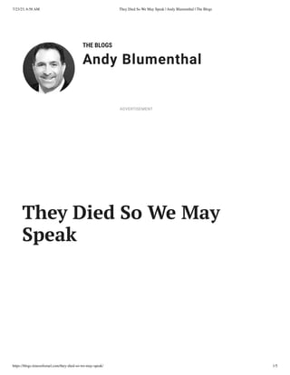 7/23/23, 6:58 AM They Died So We May Speak | Andy Blumenthal | The Blogs
https://blogs.timesofisrael.com/they-died-so-we-may-speak/ 1/5
THE BLOGS
Andy Blumenthal
Leadership With Heart
They Died So We May
Speak
ADVERTISEMENT
 