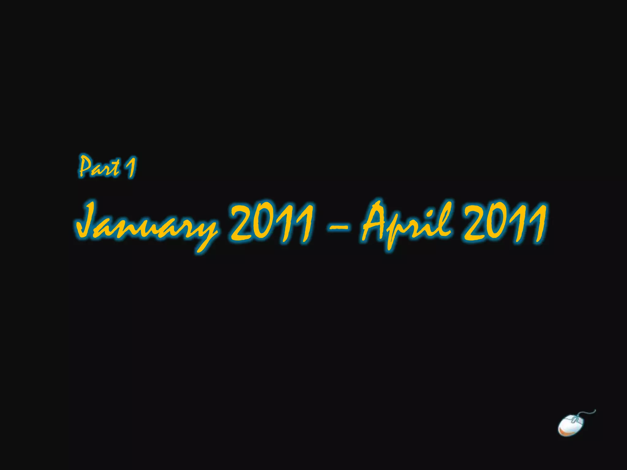 Part 1
January 2011 – April 2011