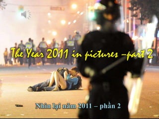 The Year 2011 in pictures –part 2
The Year 2011 in pictures –part 2


     Nhìn lại năm 2011 – phần 2
 