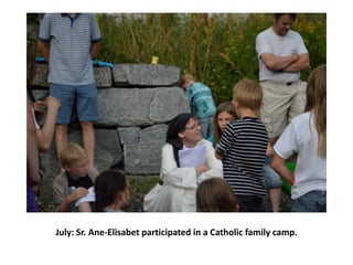 July: Sr. Ane-Elisabet participated in a Catholic family camp.

 