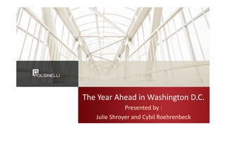 The Year Ahead in Washington D.C.
Presented by :
Julie Shroyer and Cybil Roehrenbeck
 