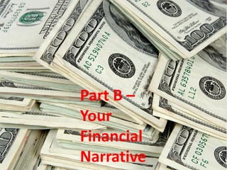 Part B –
Your
Financial
Narrative
 