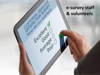 E-survey staff
e-survey staff
& volunteers
 