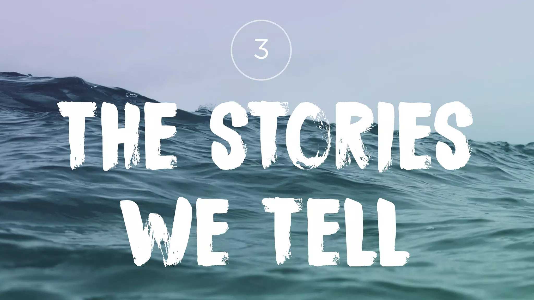 The stories
we tell
3
 
