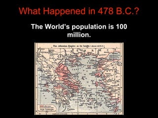 The world’s population is roughly 100 million, soon
to be minus 300 Spartans and a bunch of Persians.
What Happened in 480...