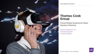 The Year That Was, The Year That Will Be
Virtual Reality Experience Helps
Vacation Planning
thomascookgroup.com
@ThomasCoo...