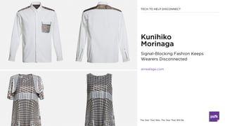 The Year That Was, The Year That Will Be
Signal-Blocking Fashion Keeps
Wearers Disconnected
anrealage.com
Kunihiko
Morinag...