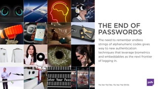 The Year That Was, The Year That Will Be
THE END OF
PASSWORDS
The need to remember endless
strings of alphanumeric codes g...