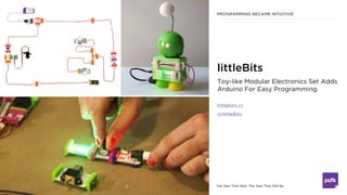The Year That Was, The Year That Will Be
PROGRAMMING BECAME INTUITIVE
Toy-like Modular Electronics Set Adds
Arduino For Ea...