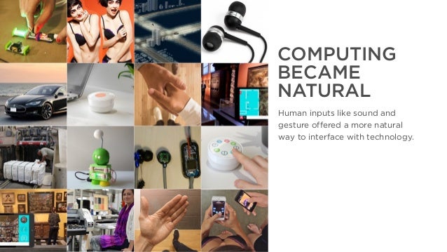 The Year That Was, The Year That Will Be
COMPUTING
BECAME
NATURAL
Human inputs like sound and
gesture offered a more natur...