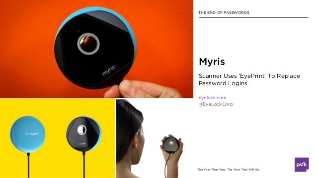 The Year That Was, The Year That Will Be
Scanner Uses ‘EyePrint’ To Replace
Password Logins
eyelock.com
@EyeLockCorp
Myris...