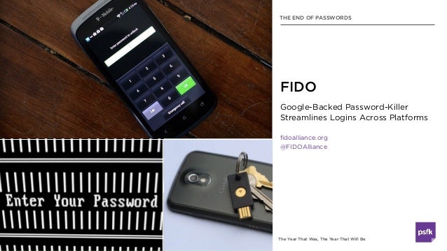 The Year That Was, The Year That Will Be
Google-Backed Password-Killer
Streamlines Logins Across Platforms
fidoalliance.or...