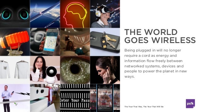 The Year That Was, The Year That Will Be
THE WORLD
GOES WIRELESS
Being plugged in will no longer
require a cord as energy ...