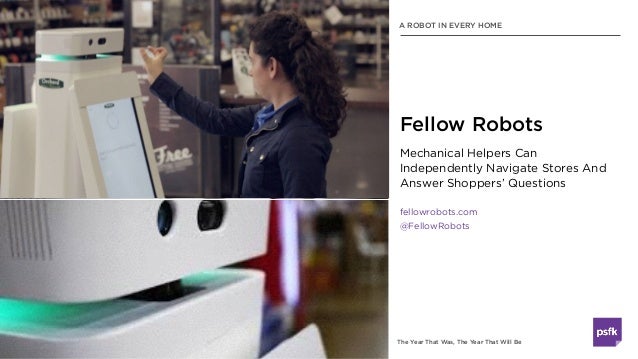 The Year That Was, The Year That Will Be
Mechanical Helpers Can
Independently Navigate Stores And
Answer Shoppers’ Questio...