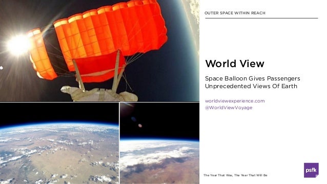 The Year That Was, The Year That Will Be
Space Balloon Gives Passengers
Unprecedented Views Of Earth
worldviewexperience.c...