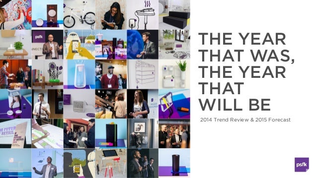 THE YEAR
THAT WAS,
THE YEAR
THAT  
WILL BE
2014 Trend Review & 2015 Forecast
 
