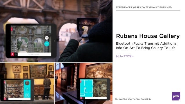 The Year That Was, The Year That Will Be
EXPERIENCES WERE CONTEXTUALLY ENRICHED
Bluetooth Pucks Transmit Additional
Info O...