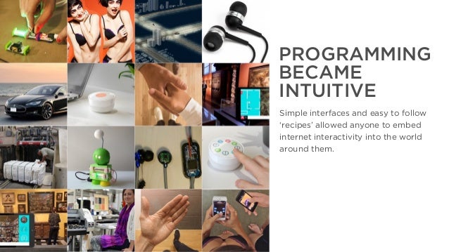 The Year That Was, The Year That Will Be
PROGRAMMING
BECAME
INTUITIVE
Simple interfaces and easy to follow
‘recipes’ allow...