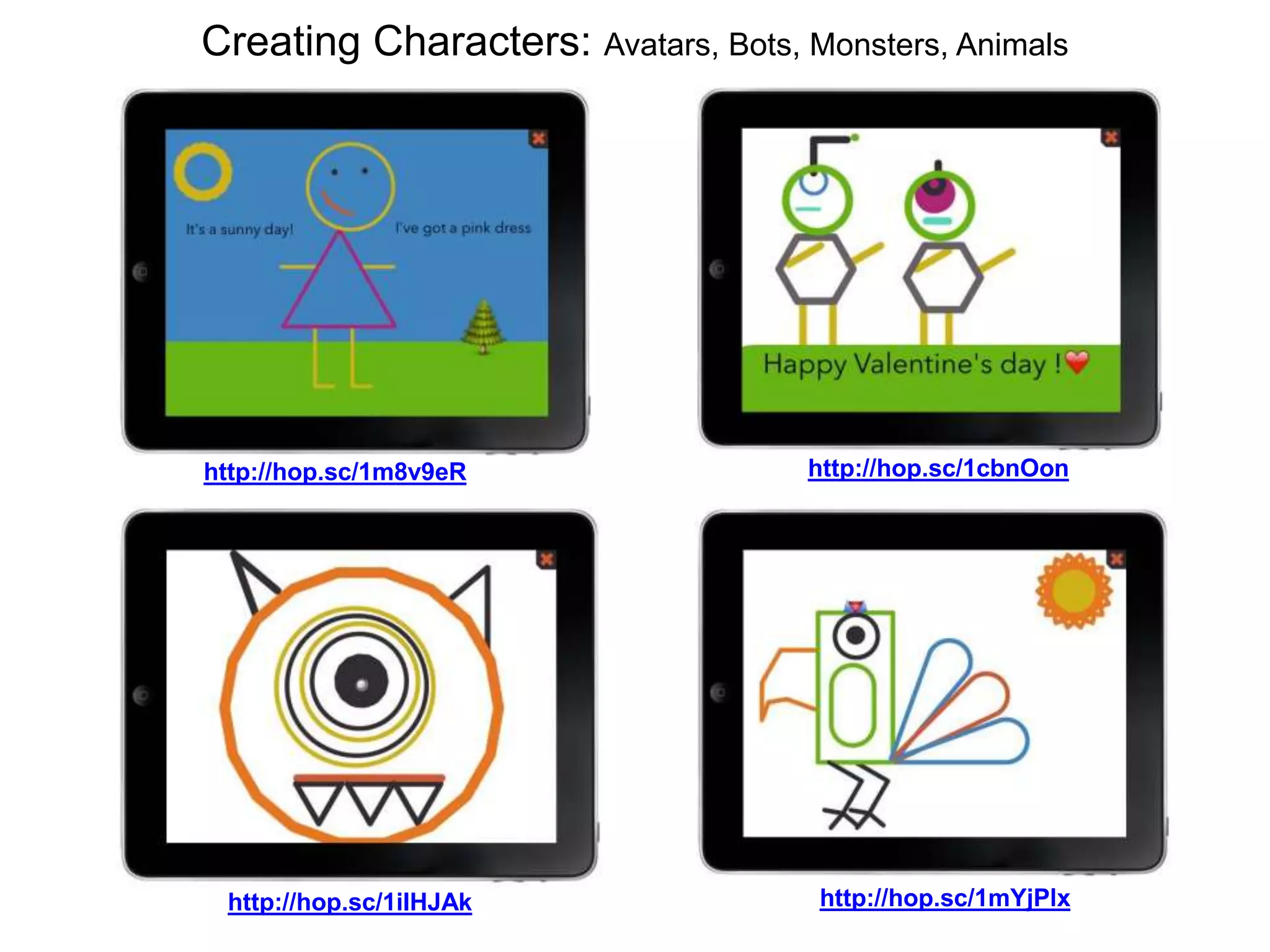 http://hop.sc/1iIHJAk
Creating Characters: Avatars, Bots, Monsters, Animals
http://hop.sc/1m8v9eR
http://hop.sc/1mYjPlx
http://hop.sc/1cbnOon
 