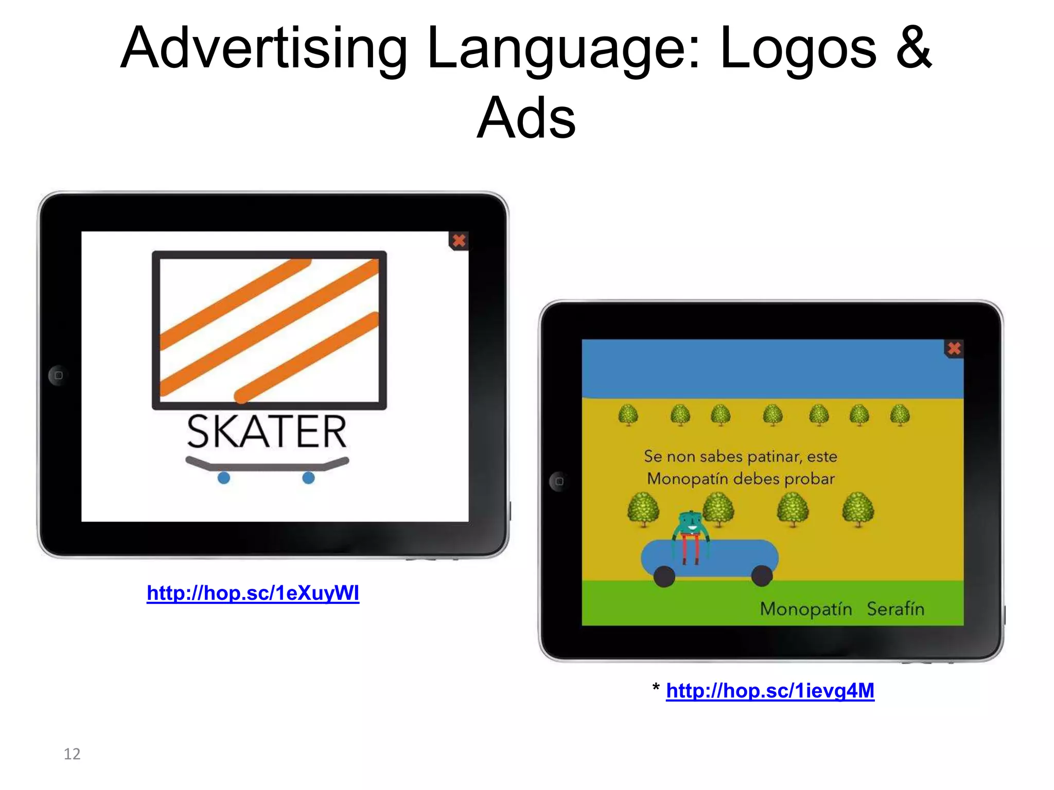 12
Advertising Language: Logos &
Ads
* http://hop.sc/1ievg4M
http://hop.sc/1eXuyWI
 