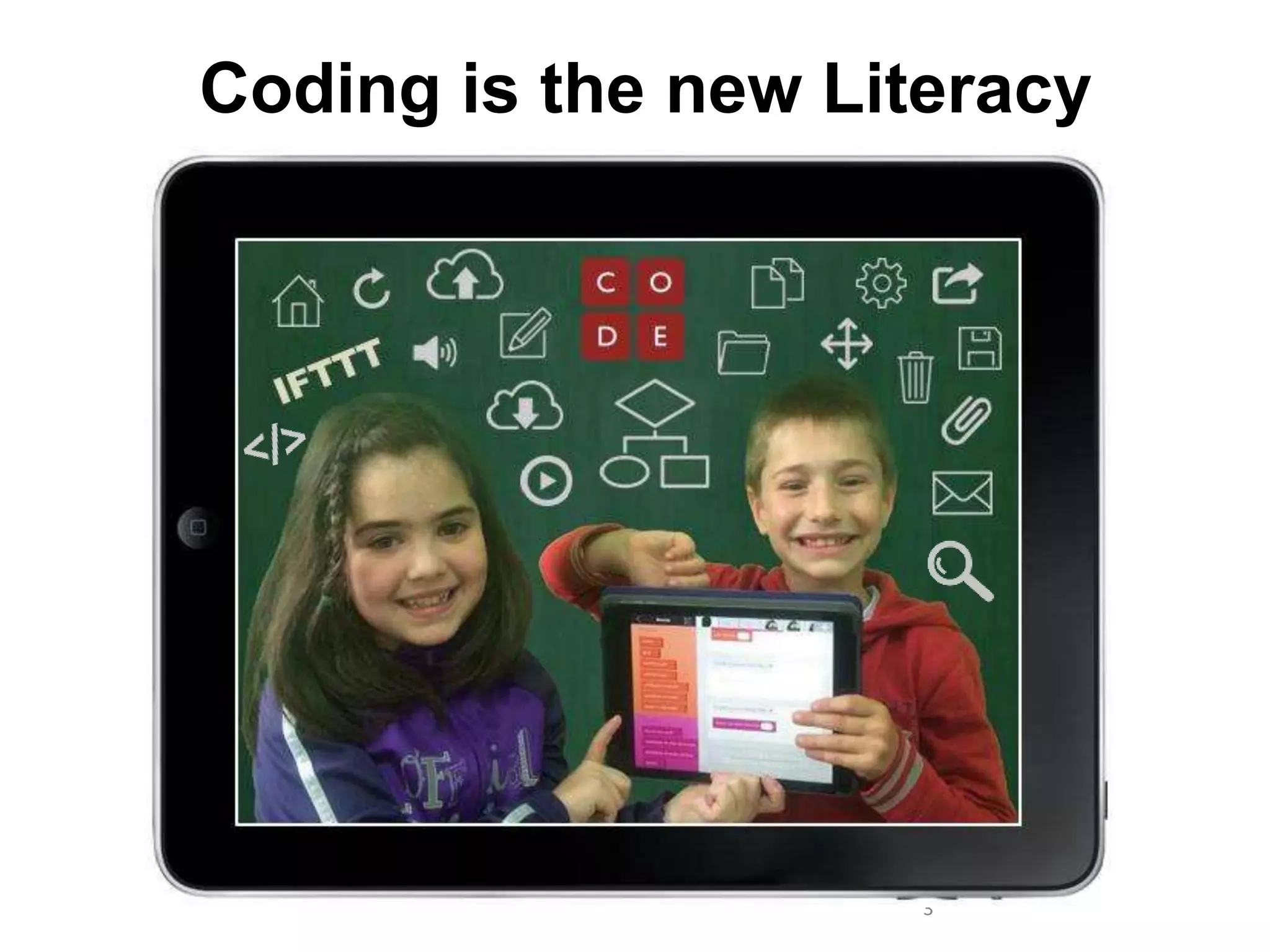 3
Coding is the new Literacy
 