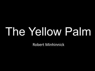 The Yellow Palm
Robert Minhinnick
 