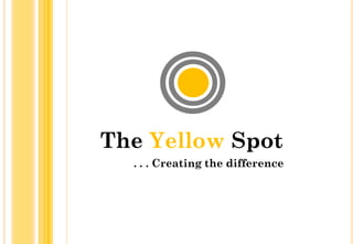 The Yellow Spot
  . . . Creating the difference
 