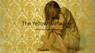 The Yellow Wallpaper
Charlotte Perkins Gilman
 