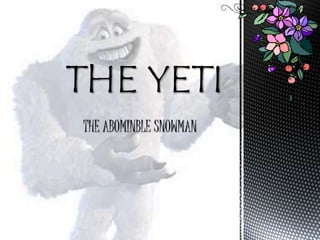 THE ABOMINBLE SNOWMAN 
 
