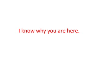 I know why you are here. 