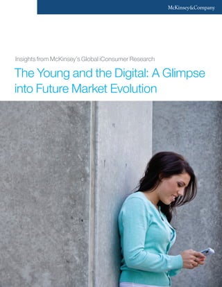 Insights from McKinsey’s Global iConsumer Research

The Young and the Digital: A Glimpse
into Future Market Evolution
 
