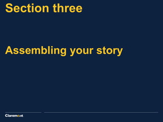 Assembling your story
Section three
 
