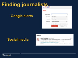 Google alerts
Social media
Finding journalists
 