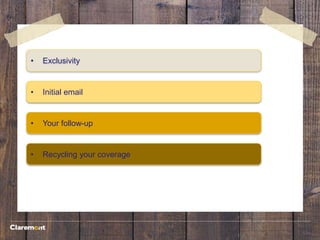 • Initial email
• Exclusivity
• Your follow-up
• Recycling your coverage
 