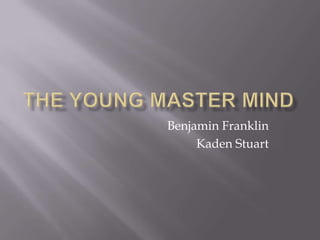 The young master mind Benjamin Franklin Kaden Stuart 