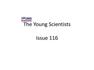 The Young Scientists

     Issue 116
 