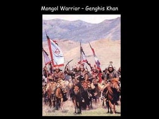 Mongol Warrior – Genghis Khan
 