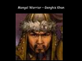 Mongol Warrior – Genghis Khan
 